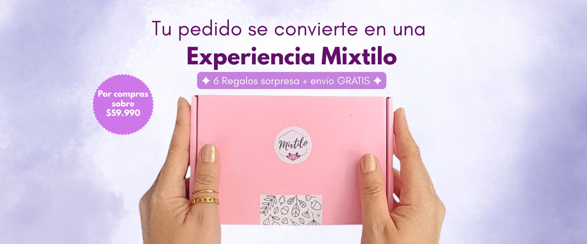 Tu pedido se convierte en una Experiencia Mixtilo con regalos y envío gratis por compras sobre $59.990